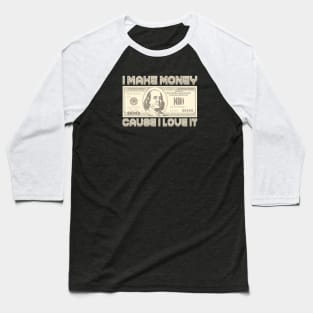 I Make Money - Cause I Love It (Sepia) Baseball T-Shirt